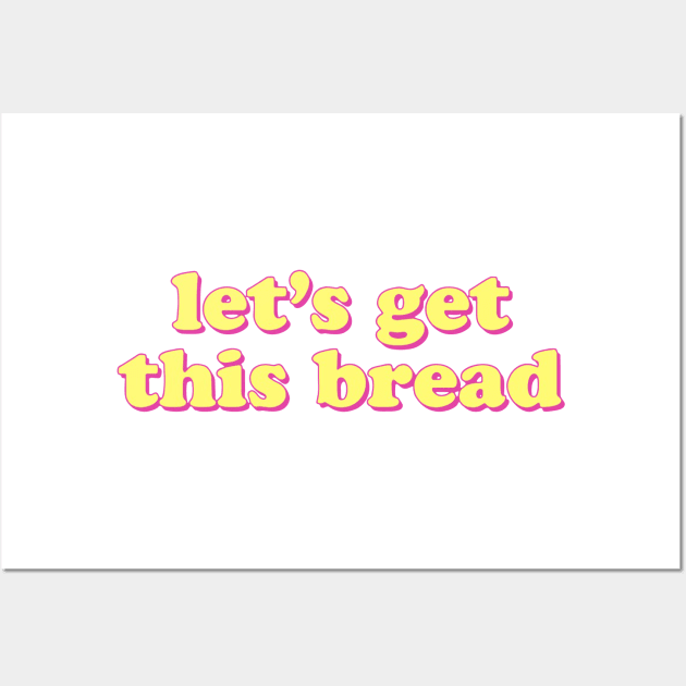 Lets Get This Bread Wall Art by Nayo Draws